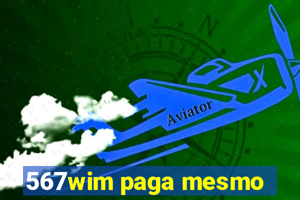 567wim paga mesmo